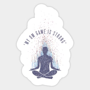 "My Om Game is Strong" Sticker
